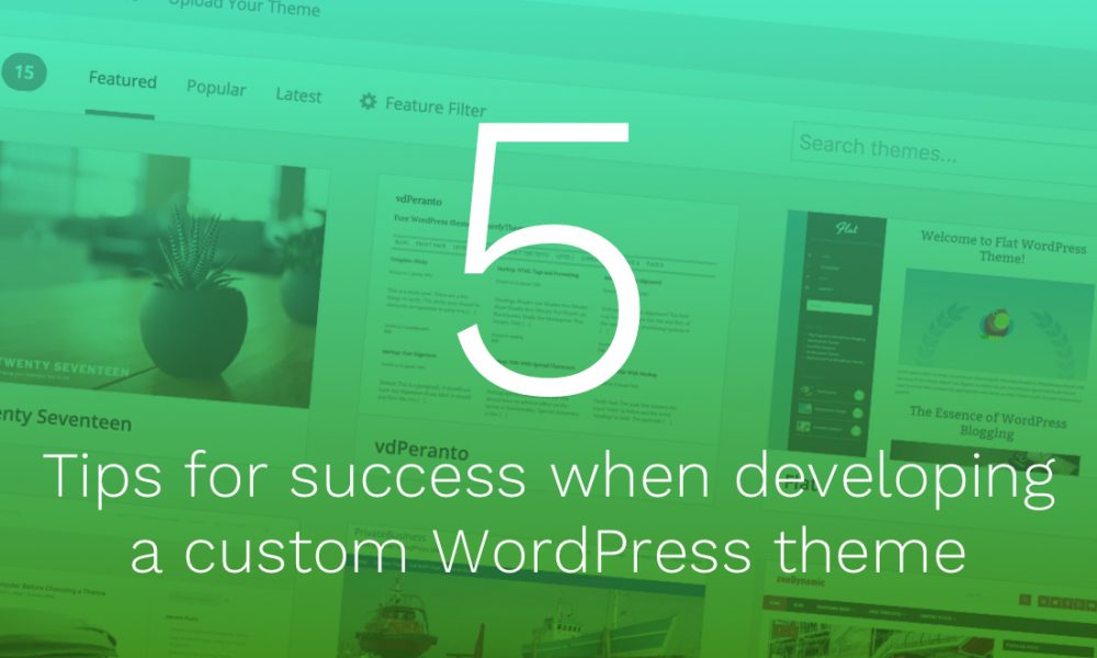 Developing a custom WordPress theme | 5 tips for success
