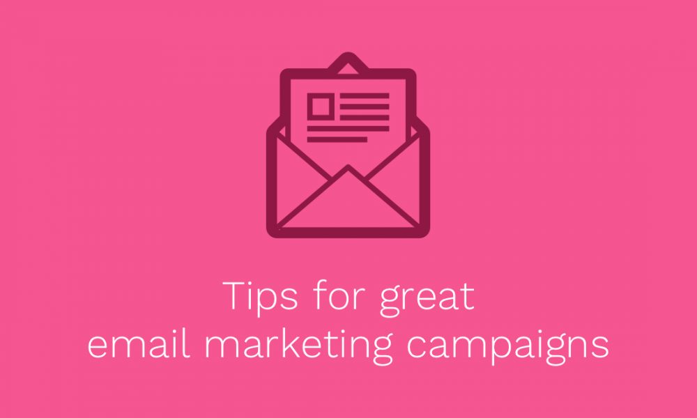 Tips for great email marketing campaigns